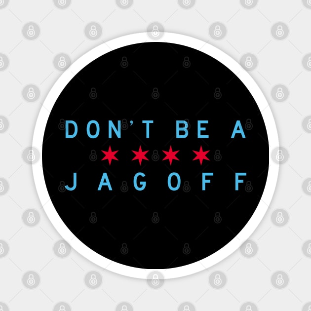 Don't Be A Jagoff (Chicago Flag) Magnet by Chicago To A Tee